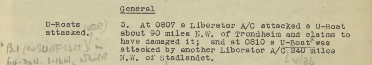 Фрагмент из британских документов  от 27 июля 1944-го, где фигурирует донесение о двух атаках немецких подлодок Королевскими ВВС.  Однако время атак здесь указано неверно, так как позже британцы уточнили, что U-845  была атакована у Тронхейма в 18:07, а "В-1" в 06:10.  Интерес представляет рукописная пометка, что подлодка атакованная к северо-западу от полуострова Стад - это "В-1".