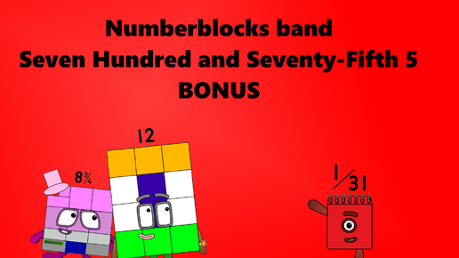 Numberblocks band Seven Hundred and Seventy-Fifth 5 + BONUS