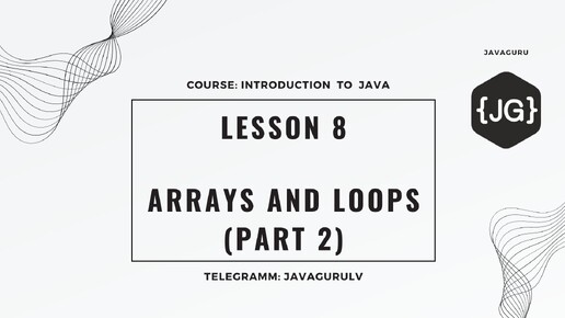 Introduction to Java: LESSON 8 - Arrays and Loops (part 2)