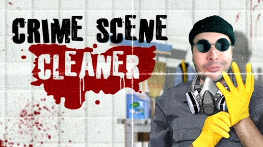 Crime Scene Cleaner / УБОРЩИК ЧЕЛОВЕКОВ СО СТЕНОВ