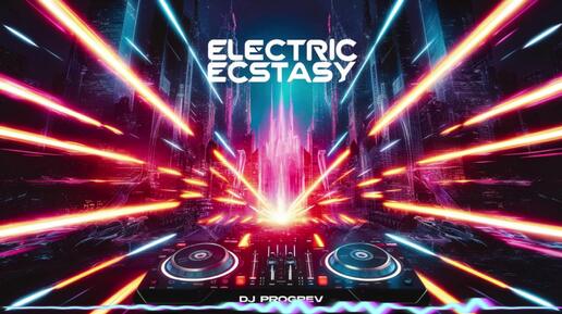 ELECTRIC ECSTASY #1 Dj Progrev