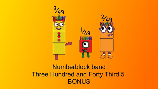 Numberblock band Three Hundred and Forty Third 5 + BONUS