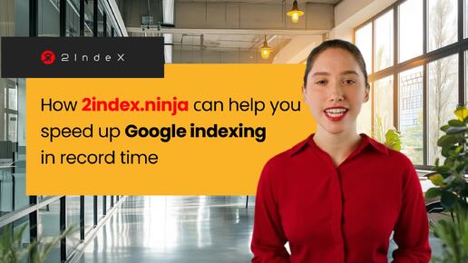 How 2index.ninja сan help you speed up Google indexing in record time