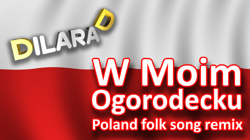 Dilara D W Moim Ogrodecku Poland folk song remix