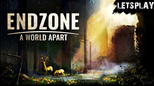 EndZone: The World Apart - Первый взгляд на игру (Letsplay)