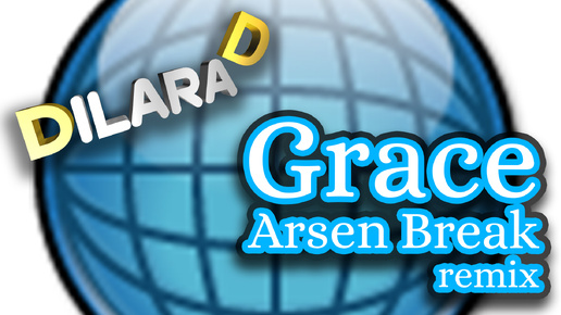 Dilara D Grace Arsen Break remix