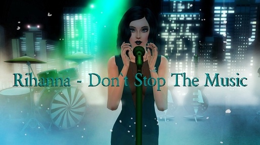 Theь Sims 3-Music Video (Rihanna - Don't Stop The Music)