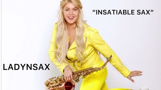 Ladynsax  -Insatiable sax