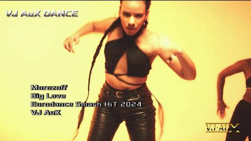 Morozoff - Big Love (Eurodance Smash HiT 2024) VJ AuX