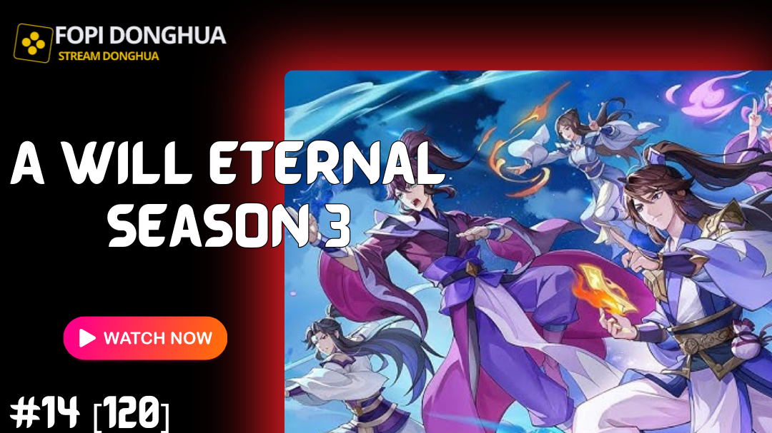 A Will Eternal Season 3 - Yi Nian Yong Heng 3 Episode 14 [120] Subtitle English, Indonesia - Fopi Donghua
