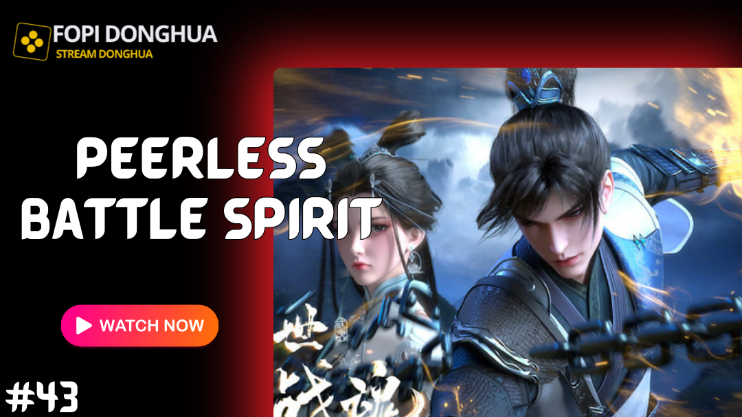 Peerless Battle Spirit - Jueshi Zhan Hun Episode 43 Subtitle English, Russian, Indonesia - Fopi Donghua
