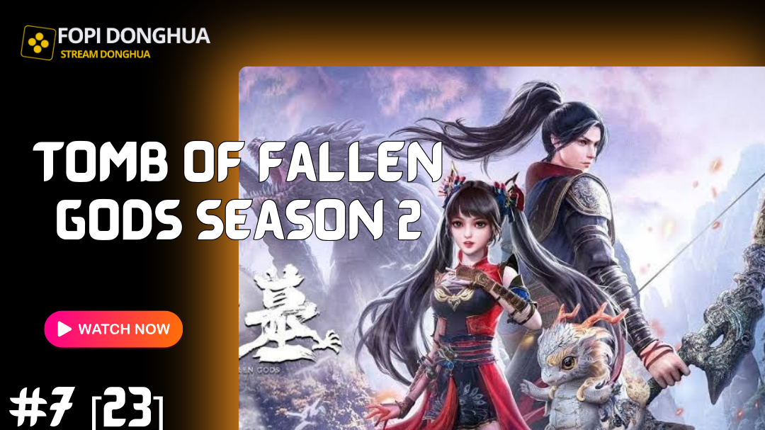 Tomb of Fallen Gods Season 2 - Shen Mu 2 Episode 7 [23] Subtitle English, Russian, Indonesia at Fopi Donghua
