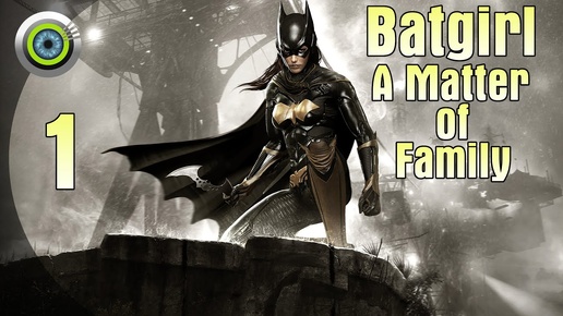 «Batgirl: A Matter of Family» | Batman: Arkham Knight | - #1 (Прохождение DLC) Без комментариев