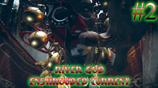 КОНЕЦ ПРОКЛЯТЬЮ ➤ River God: Enshrouded Current #2