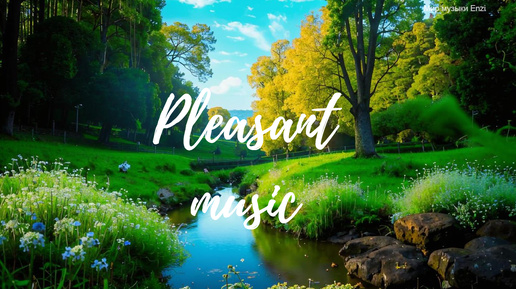 Pleasant music 7 _ Приятная фоновая музыка _ Лучшая музыка 2024