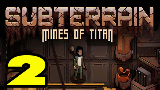 Subterrain: Mines of Titan #2 ПОДГОТОВКА К СТРАШНОМУ 👍