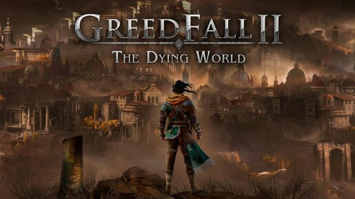 ПАДЕНИЕ ЖАДНОСТИ GreedFall 2: The Dying World