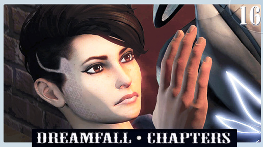 Попытка проснуться. ИГРОФИЛЬМ ➦ Dreamfall Chapters ➦ Прохождение игры с русской озвучкой #16