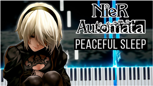 Peaceful Sleep (NieR: Automata) 【 КАВЕР НА ПИАНИНО 】