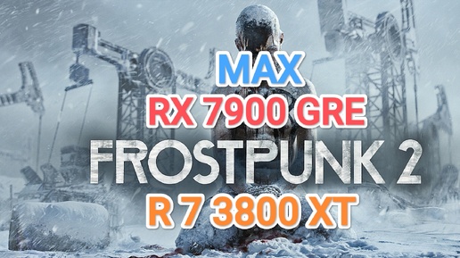 Frostpunk 2 v.1.0.3 - RX 7900 GRE/R 7 3800 XT