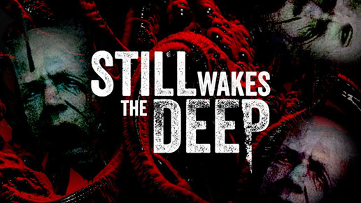 ТВОРИТЬСЯ ЧТО ТО НЕЛАДНОЕ/Still Wakes the Deep/ПРОХОЖДЕНИЕ 1