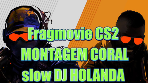 Fragmovie CS2 ★ MONTAGEM CORAL slow DJ HOLANDA