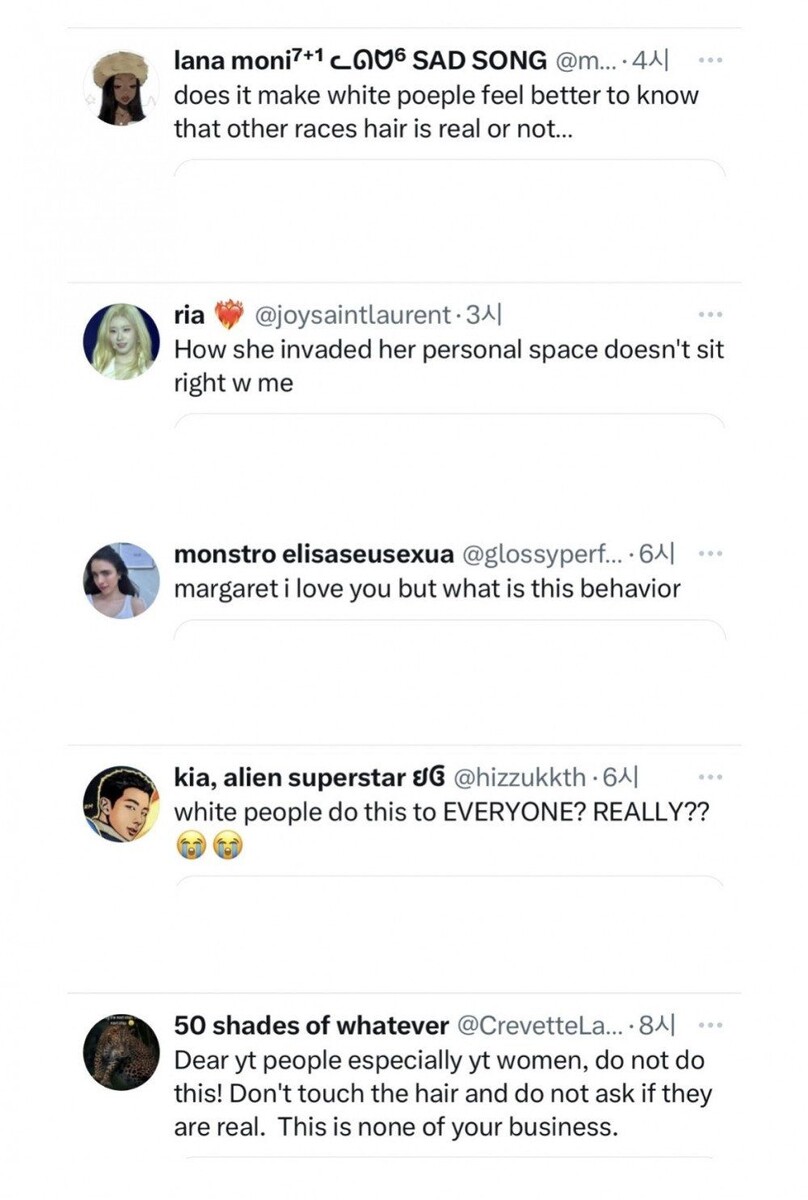   «Белым людям что, лучше становится, когда они узнают, настоящие ли волосы у другой расы…» 
«У меня в голове не укладывается, как она вторглась в её личное пространство» 
«Маргарет, я люблю тебя, но что это за поведение» 
«Белые люди так поступают со ВСЕМИ? СЕРЬЁЗНО?? 😭😭»   
«Дорогие люди, в особенности женщины, никогда так не делайте! Не трогайте чужие волосы и не спрашивайте, настоящие ли они. Это не ваше дело».