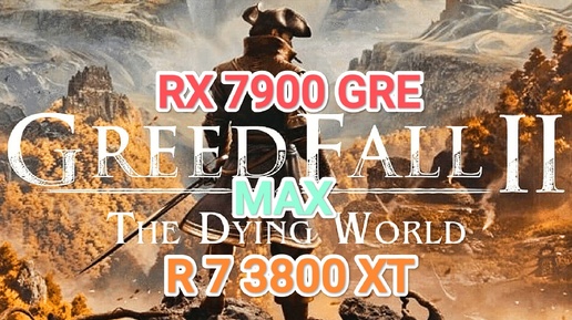 Greedfall 2 The Dying World v.b 57157 - RX 7900 GRE/R 7 3800 XT