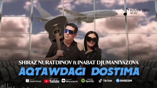 Shiraz Nuratdinov ft Inabat Djumaniyazova - Aqtawdagi dostima