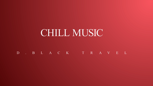 D.Black Travel Chill Relax Music