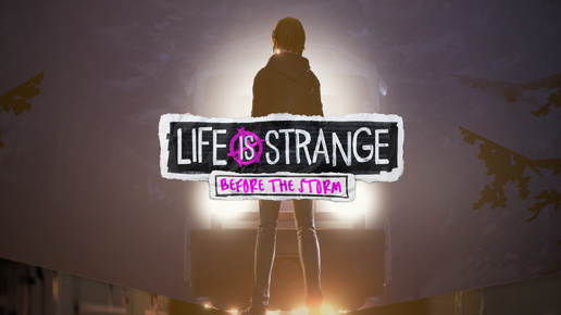 Life is Strange. Before the Storm ֍ Эпизод 1. Пробуждение » Часть 1.