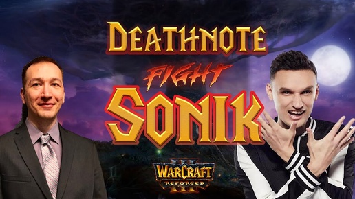 Cast #33 : Sonik (Ne) vs Deathnote (Hum)