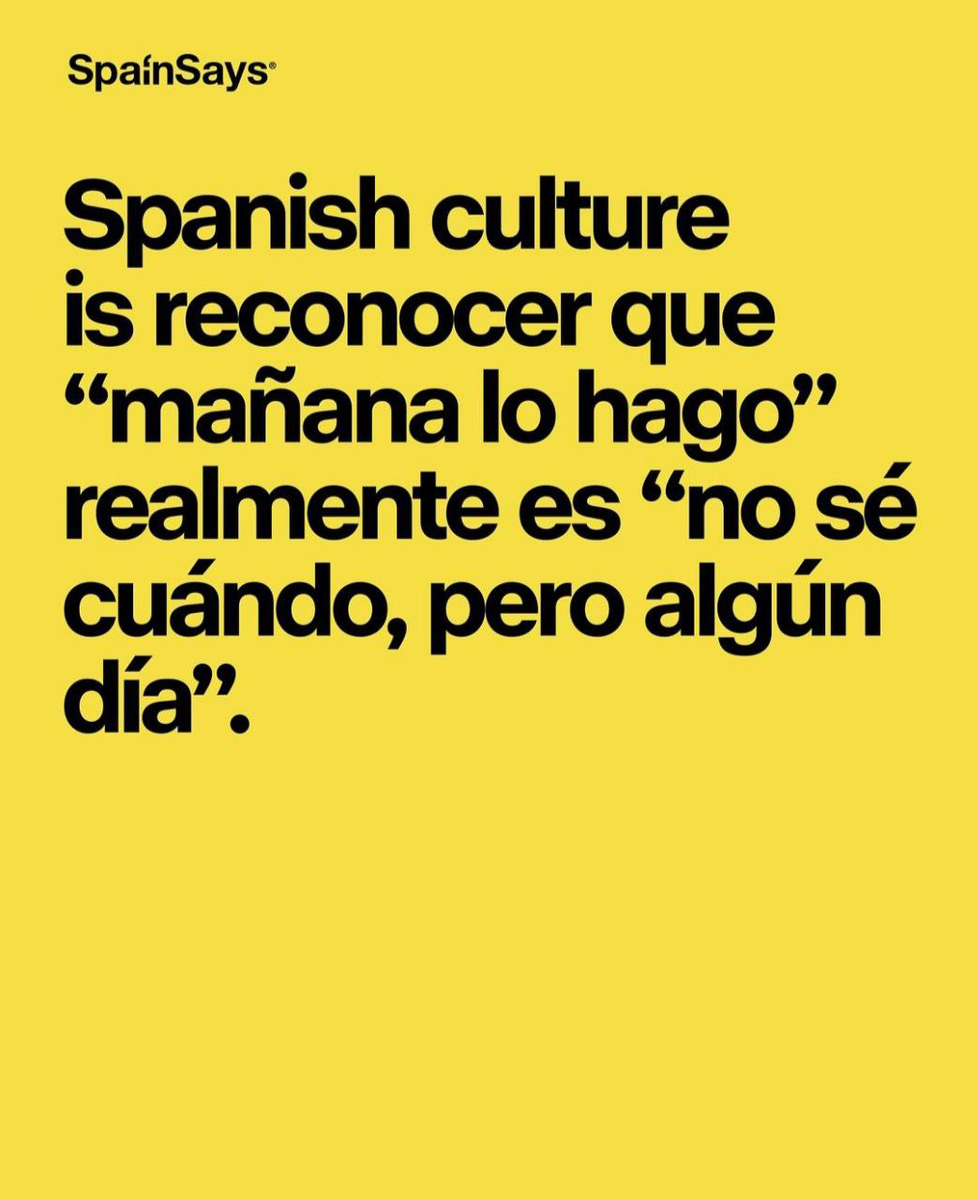 "Испанская культура — это признавать, что "mañana lo hago" (завтра сделаю) на самом деле означает "не знаю когда, но когда-нибудь"