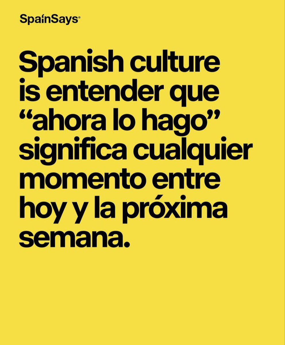 "Испанская культура — это понимать, что "ahora lo hago" (сейчас сделаю) означает любой момент между сегодняшним днем и следующей неделей"