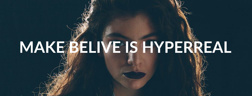 Строчка из песни Lorde "Buzzcut Season". Перевод: "Выдумка -- это гиперреальность".
