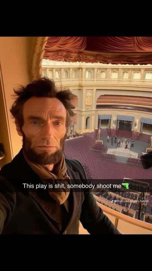 А здесь наоборот, показан интелект. Автор внешне похож на Линкольна, которого застрели в опере. Перевод — Игра дерьмовая, кто-то меня застрелит (вообще-то не смешно)