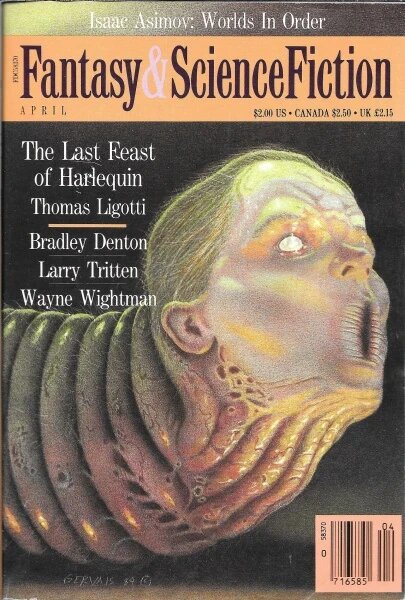 Первая публикация рассказа Томаса Лиготти «Последнее пиршество Арлекина» (в ориг. The Last Feast of Harlequin) в апрельском выпуске журнала Fantasy & Science Fiction за 1990 год