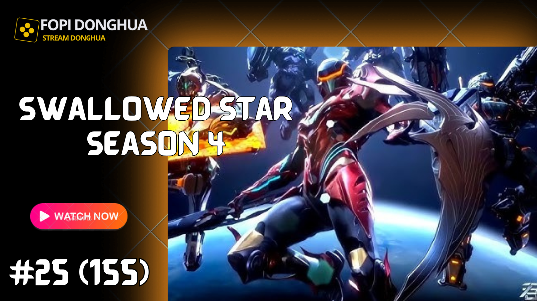 Swallowed Star Season 4 Episode 25 [155] Subtitle English, Indonesia, Russian at Fopi Donghua