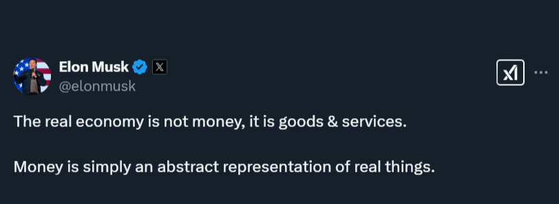    Илон Маск: «Реальная экономика — это не деньги, это товары и услуги. Деньги — это просто абстрактное представление о реальных вещах».