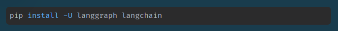 pip install -U langgraph langchain