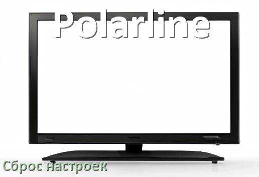 
Как у телевизора Polarline сбросить настройки на заводские без пульта и через пульт