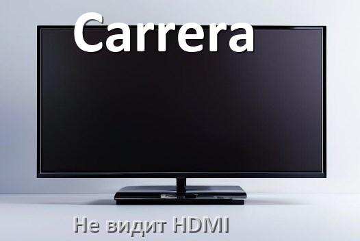 
Почему телевизор Carrera не видит HDMI и не подключается