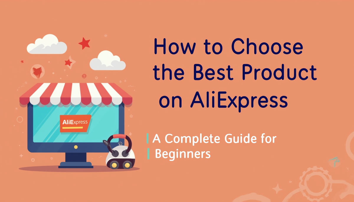 Как выбрать лучший товар на АлиЭкспресс: Полное руководство для новичков