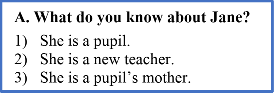 А. Что ты знаешь о Джейн? 1) Она ученица; 2) Она новый учитель; 3) Она мама ученцы