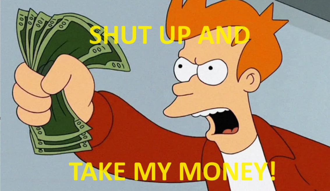 Заткнись и возьми мои деньги!