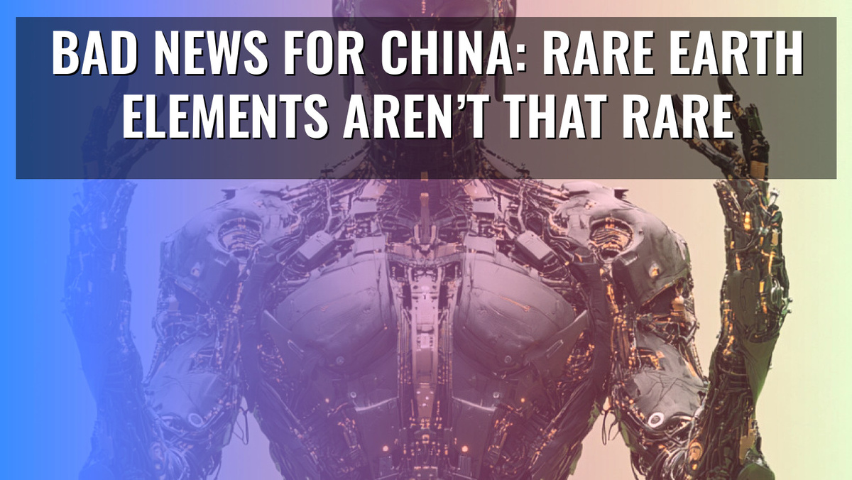    Bad News for China: Rare Earth Elements Aren’t That Rare