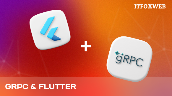 Кроссплатформенная разработка на Flutter + gRPC