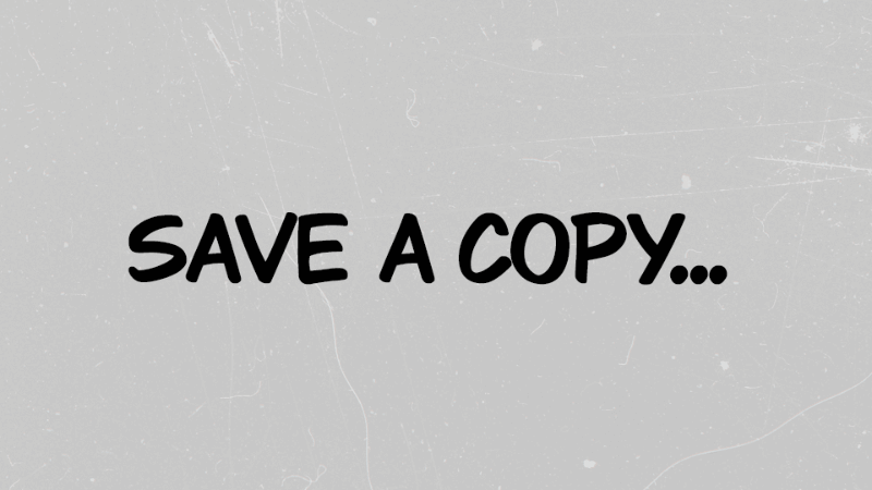 File - Save a copy or Ctrl + Alt + S