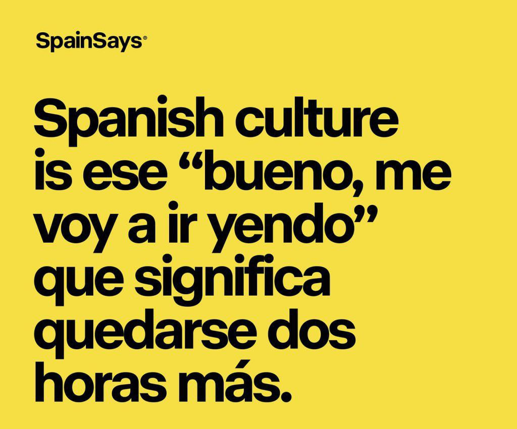 Перевод: испанская культура — это me voy a ir yendo (ладно, ну я пойду потихоньку), которое означает, что ты останешься еще на два часа.