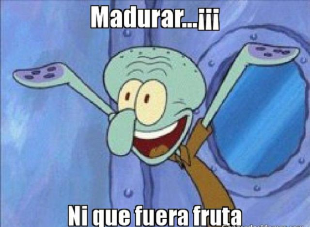 Перевод: Взрослеть!? Я что, фрукт? (дословно "зреть": fruta madura - спелый, зрелый фрукт, persona madura - зрелый, взрослый человек)